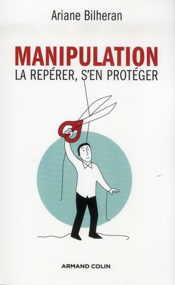 Couverture du livre « Manipulation ; la repérer, s'en protéger » de Ariane Bilheran aux éditions Armand Colin