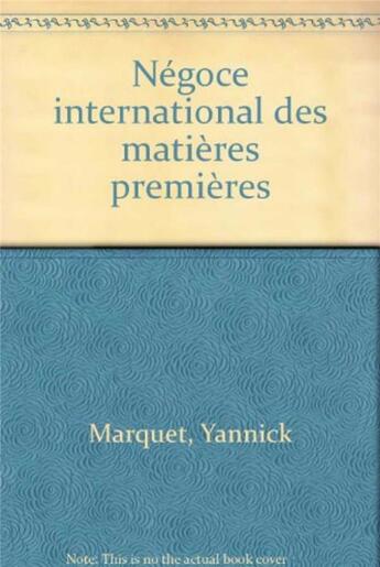 Couverture du livre « Negoce International Des Matieres Premieres » de Y Marquet aux éditions Eyrolles