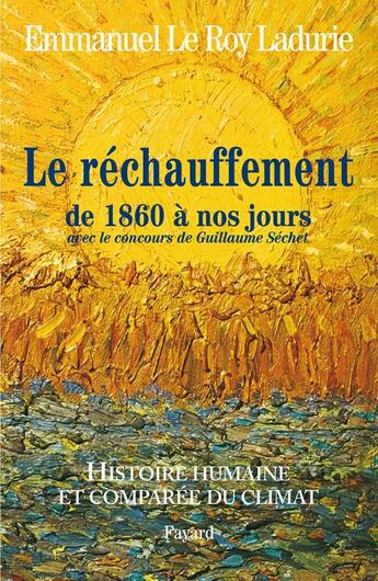 Couverture du livre « Histoire humaine et comparée du climat Tome 3 ; le réchauffement de 1860 à nos jours » de Emmanuel Le Roy Ladurie aux éditions Fayard