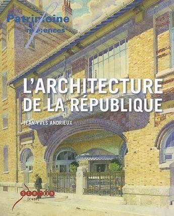 Couverture du livre « L'architecture de la republique - les lieux de pouvoir dans l'espace public en france, 1792-1981 » de Jean-Yves Andrieux aux éditions Reseau Canope