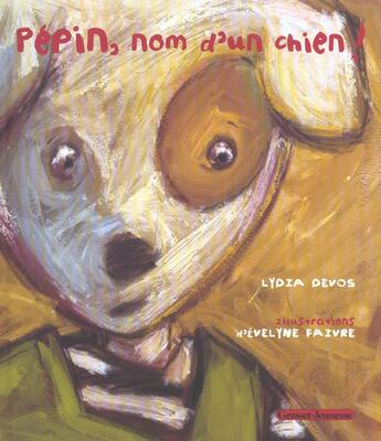 Couverture du livre « Pepin, nom d'un chien » de Lydia Devos aux éditions Grasset Jeunesse