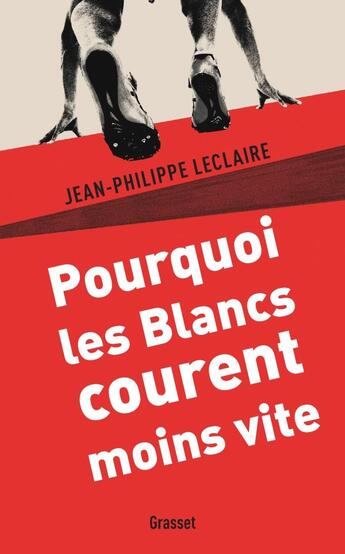 Couverture du livre « Pourquoi les blancs courent moins vite » de Jean-Philippe Leclaire aux éditions Grasset