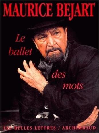 Couverture du livre « Le Ballet des mots » de Maurice Béjart aux éditions Belles Lettres