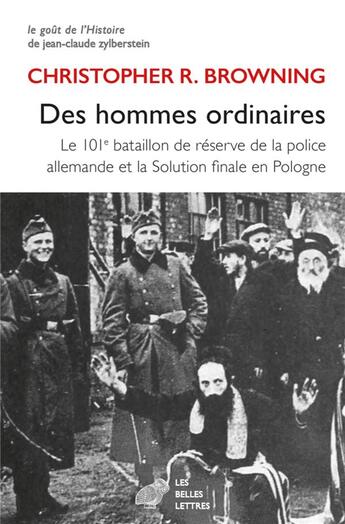 Couverture du livre « Des hommes ordinaires : le 101e bataillon de réserve de la police allemande et la Solution finale en Pologne » de Christopher R. Browning aux éditions Belles Lettres