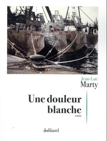 Couverture du livre « Une douleur blanche » de Jean-Luc Marty aux éditions Julliard