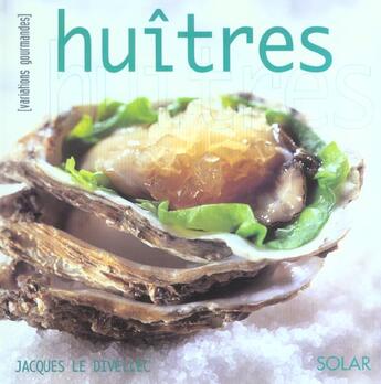 Couverture du livre « Huitres - variations gourmandes » de Jacques Le Divellec aux éditions Solar