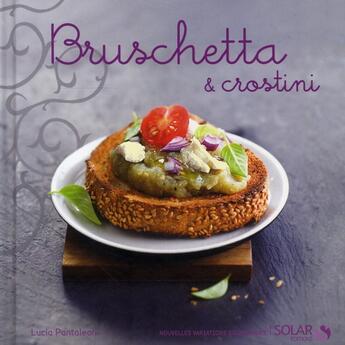 Couverture du livre « Bruschetta et crostini » de Lucia Pantaleoni aux éditions Solar