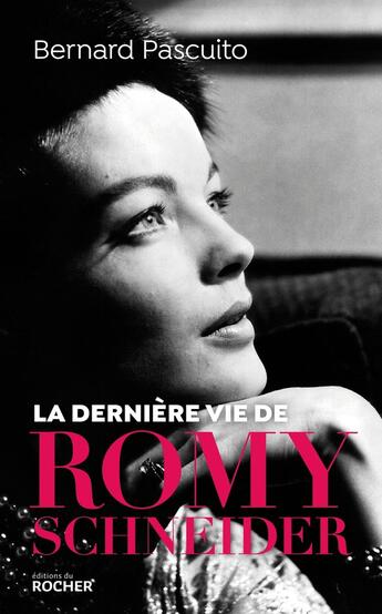 Couverture du livre « La dernière vie de Romy Schneider » de Bernard Pascuito aux éditions Rocher