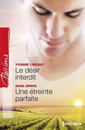 Couverture du livre « Le désir interdit ; une étreinte parfaite » de Yvonne Lindsay et Sara Orwig aux éditions Harlequin