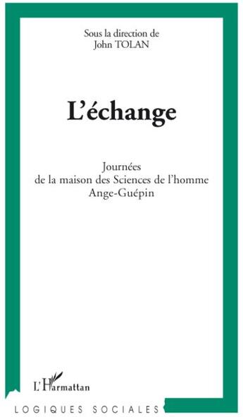 Couverture du livre « L'échange ; journées de la maison des sciences de l'homme Ange-Guépin » de John Tolan aux éditions L'harmattan