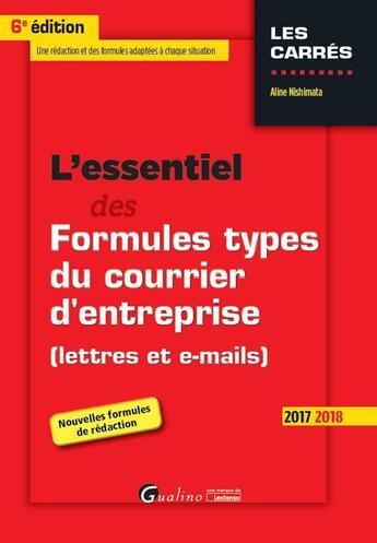 Couverture du livre « L'essentiel des formules types du courrier d'entreprise (lettres et e-mails) (édition 2017) » de Aline Nishimata aux éditions Gualino