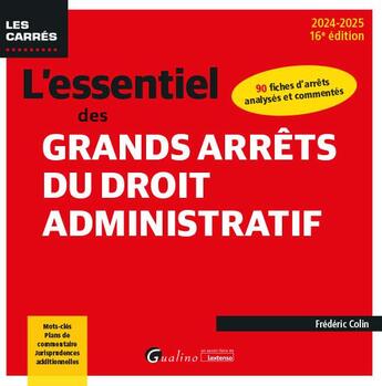 Couverture du livre « L'essentiel des grands arrêts du droit administratif : 90 fiches d'arrêts analysés et commentés (16e édition) » de Frederic Colin aux éditions Gualino