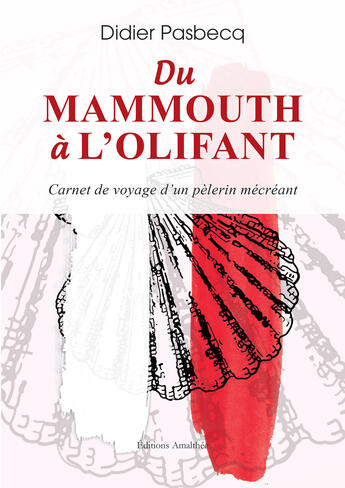 Couverture du livre « Du Mammouth à l'Olifant - Carnet de Voyage d'un Pèlerin Mécréant » de Didier Pasbecq aux éditions Amalthee