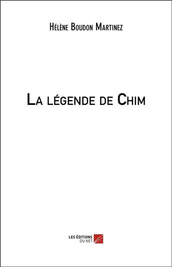 Couverture du livre « La légende de Chim » de Helene Boudon Martinez aux éditions Editions Du Net