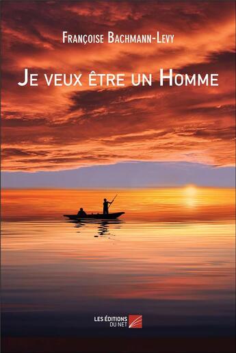 Couverture du livre « Je veux etre un homme » de Bachmann-Levy F. aux éditions Editions Du Net