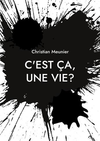 Couverture du livre « C'est ça, une vie? » de Christian Meunier aux éditions Books On Demand