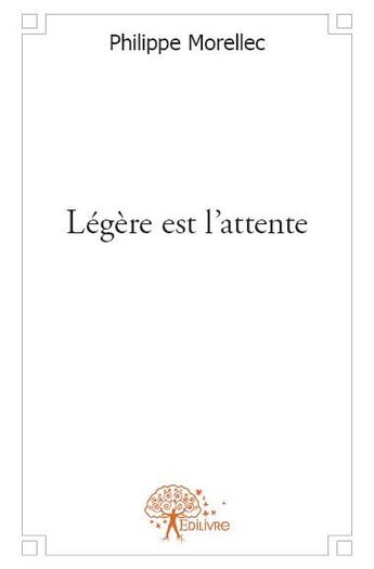 Couverture du livre « Légère est l'attente » de Philippe Morellec aux éditions Edilivre