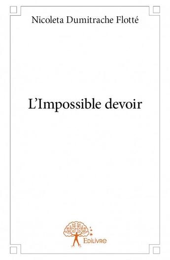 Couverture du livre « L'impossible devoir » de Nicoleta Dumitrache aux éditions Edilivre