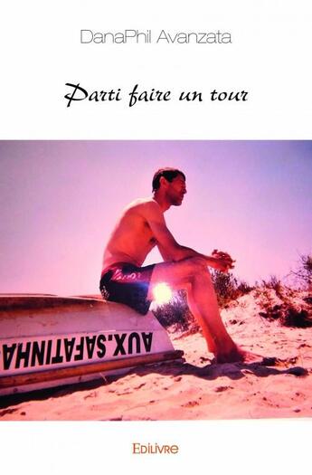 Couverture du livre « Parti faire un tour » de Danaphil Avanzata aux éditions Edilivre