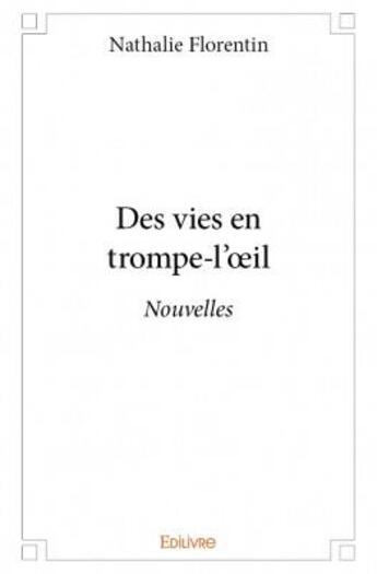 Couverture du livre « Des vies en trompe-l'oeil » de Nathalie Florentin aux éditions Edilivre