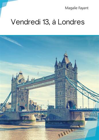 Couverture du livre « Vendredi 13, à Londres » de Magalie Fayant aux éditions Publibook