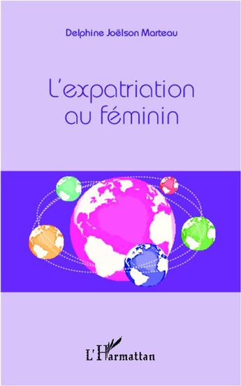 Couverture du livre « L'expatriation au feminin » de Delphine Joelson Marteau aux éditions L'harmattan