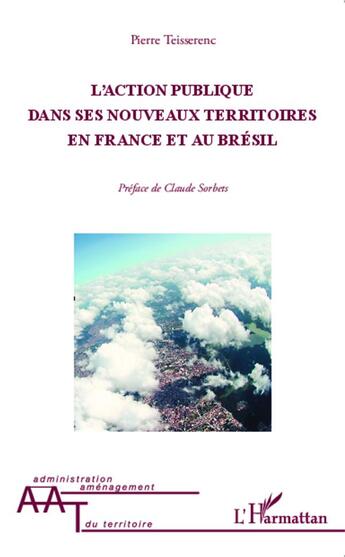 Couverture du livre « L'action publique dans ses nouveaux territoires en France et au Brésil » de Pierre Teisserenc aux éditions L'harmattan