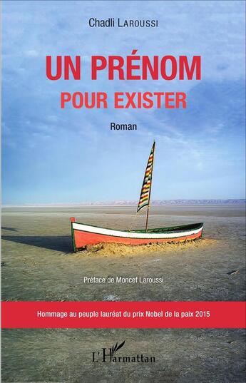 Couverture du livre « Un prénom pour exister : Hommage au peuple lauréat du prix Nobel de la paix 2015 » de Chadli Laroussi aux éditions L'harmattan