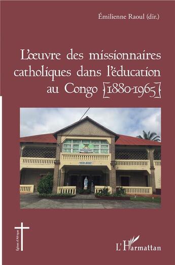 Couverture du livre « L'oeuvre des missionnaires catholiques dans l'education au Congo (1880-1965) » de Raoul Emilienne aux éditions L'harmattan