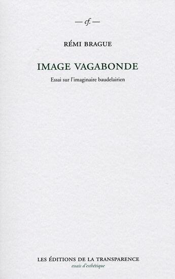 Couverture du livre « Image vagabonde ; essai sur l'imaginaire baudelairien » de Remi Brague aux éditions Transparence