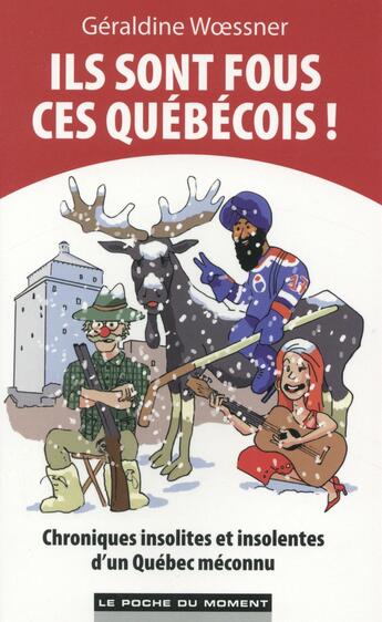 Couverture du livre « Ils sont fous ces québécois ! » de Geraldine Woessner aux éditions Le Poche Du Moment