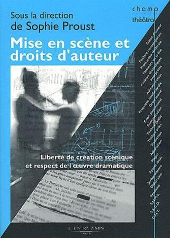 Couverture du livre « Mise en scene et droits d'auteur - liberte de creation scenique et respect de l'oeuvre dramatique » de  aux éditions L'entretemps