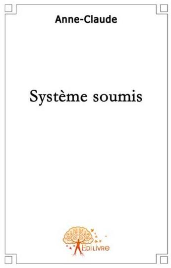 Couverture du livre « Système soumis » de Claude Anne aux éditions Edilivre