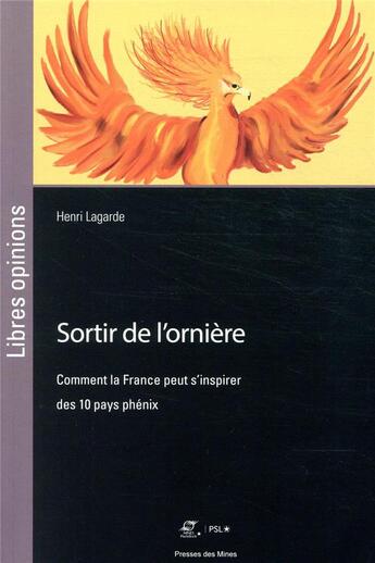 Couverture du livre « Sortir de l'ornière ; comment la France peut s'inspirer des 10 pays phénix » de Henri Lagarde aux éditions Presses De L'ecole Des Mines