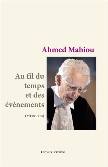 Couverture du livre « Au fil du temps et des evenements - memoires » de Ahmed Mahiou aux éditions Bouchene