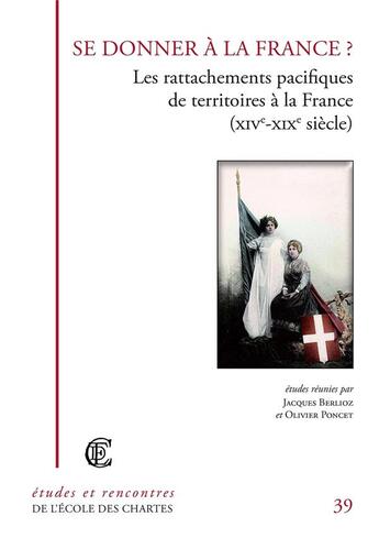 Couverture du livre « Se donner à la France ? les rattachements pacifiques de territoires à la France » de  aux éditions Ecole Nationale Des Chartes