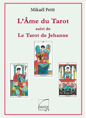 Couverture du livre « L'âme du tarot & le tarot de Jehanne » de Mikael Petit aux éditions Abatos