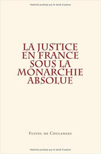 Couverture du livre « La justice en France sous la monarchie absolue » de Fustel De Coulanges aux éditions Le Mono
