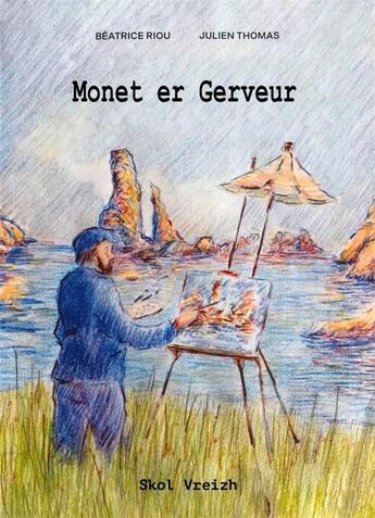 Couverture du livre « Monet er gerveur : tal-ouzh-tal gant ar mor bras » de Beatrice Riou et Julien Thomas aux éditions Skol Vreizh