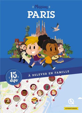 Couverture du livre « Mission Paris ; 15 défis à relever en famille » de  aux éditions Quelle Histoire