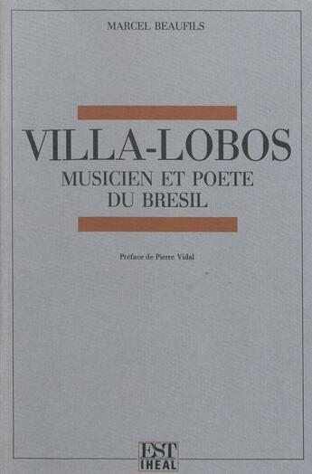 Couverture du livre « Villa-Lobos ; musicien et poète du Brésil » de Marcel Beaufils aux éditions Éditions De L'iheal