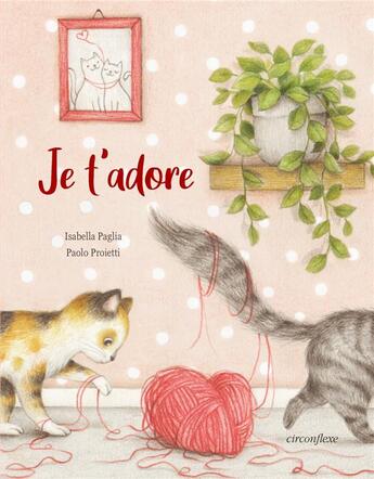 Couverture du livre « Je t'adore » de Isabella Paglia et Paolo Proietti aux éditions Circonflexe