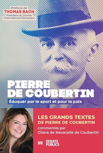 Couverture du livre « Pierre de Coubertin : Éduquer par le sport et pour la paix » de Pierre De Coubertin et Diane De Navacelle De Coubertin aux éditions Nouveaux Debats Publics