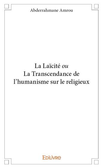 Couverture du livre « La laïcité ou la transcendance de l'humanisme sur le religieux » de Amrou Abderrahmane aux éditions Edilivre