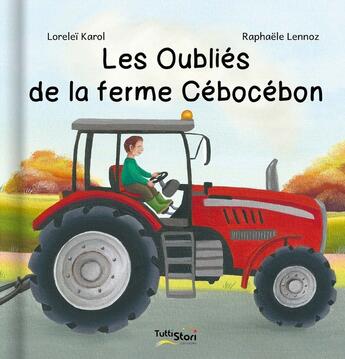 Couverture du livre « Les oubliés de la ferme Cébocébon » de Raphaele Lennoz et Lorelei Karol aux éditions Tuttistori