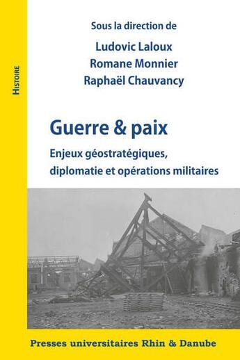 Couverture du livre « Guerre & paix - enjeux geostrategiques, diplomatie et operations militaires » de Ludovic Laloux aux éditions Pu Rhin Et Danube