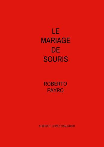 Couverture du livre « Le mariage de Souris : Roberto Payró » de Alberto López Sanjurjo aux éditions Lulu