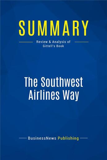 Couverture du livre « Summary: The Southwest Airlines Way : Review and Analysis of Gittell's Book » de  aux éditions Business Book Summaries