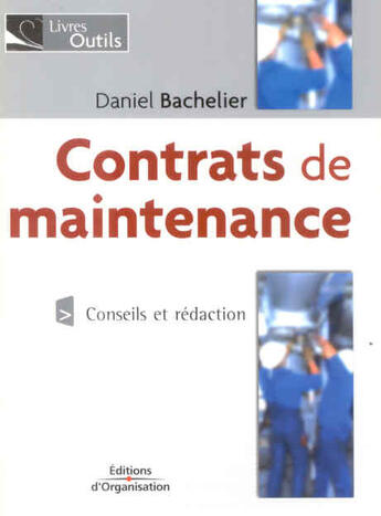 Couverture du livre « Contrats de maintenance - conseils et redaction - industrie, tertiaire, transport » de Bachelier Daniel aux éditions Organisation