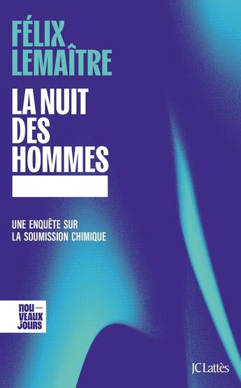 Couverture du livre « La nuit des hommes : Une enquête sur la soumission chimique » de Felix Lemaitre aux éditions Lattes